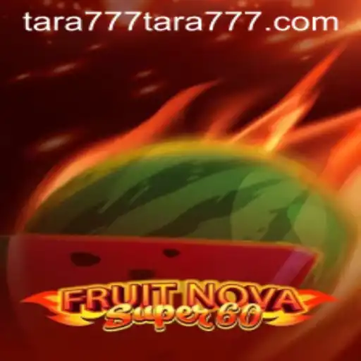 Exploring the Exciting World of FruitNovaSuper60 and the Magic of Tara777