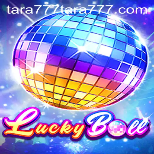 Exploring the Excitement of LuckyBall and the Intriguing Tara777